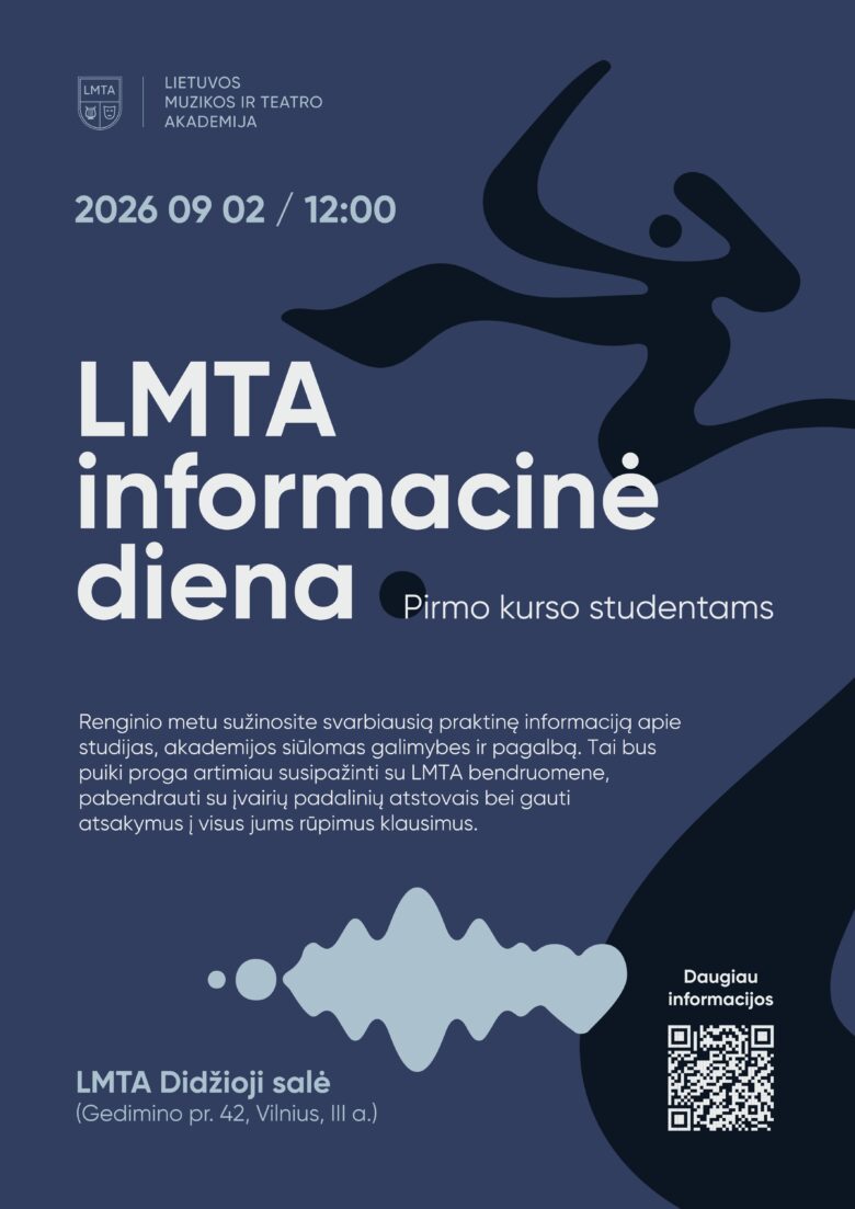 LMTA Informacinė diena pirmakursiams studentams 2026 m. rugsėjo 2 d. 12:00 val. LMTA Didžiojoje salėje (Gedimino pr. 42, Vilnius, III a.).