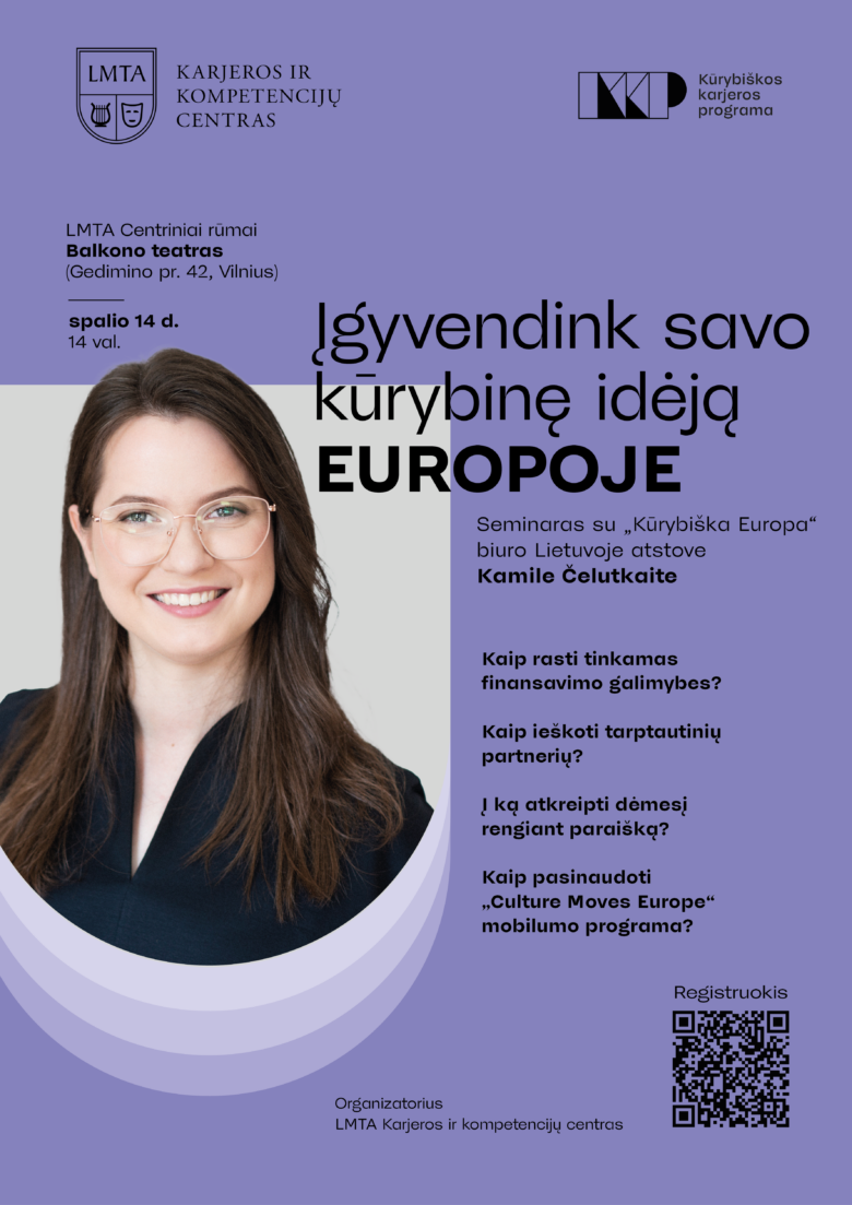 Renginio plakatas violetiniame fone su besišypsančios jaunos moters su akiniais nuotrauka ir tekstu: „Įgyvendink savo kūrybinę idėją EUROPOJE. Seminaras su „Kūrybiška Europa“ biuro Lietuvoje atstove Kamile Čelutkaite“. Kairėje nurodyta vieta ir laikas: LMTA Centriniai rūmai, Balkono teatras, spalio 14 d., 14 val. Taip pat išvardytos temos, LMTA Karjeros ir kompetencijų centro logotipas bei QR kodas registracijai.
